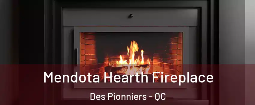 Mendota Hearth Fireplace Des Pionniers - QC