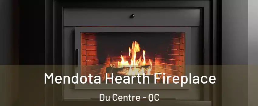 Mendota Hearth Fireplace Du Centre - QC
