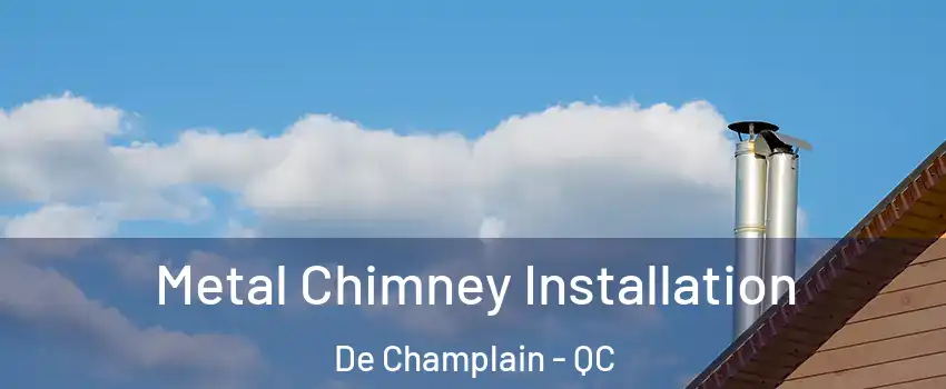  Metal Chimney Installation De Champlain - QC