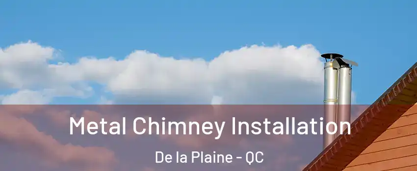  Metal Chimney Installation De la Plaine - QC