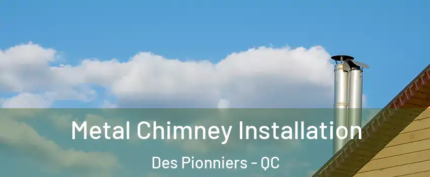  Metal Chimney Installation Des Pionniers - QC