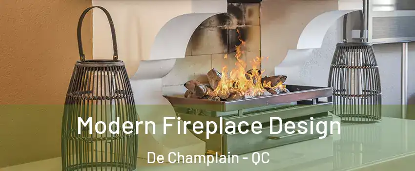  Modern Fireplace Design De Champlain - QC