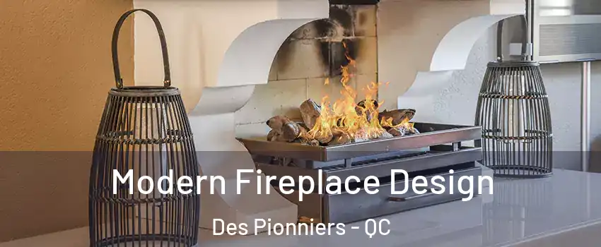  Modern Fireplace Design Des Pionniers - QC
