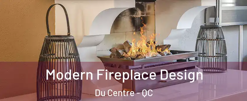  Modern Fireplace Design Du Centre - QC