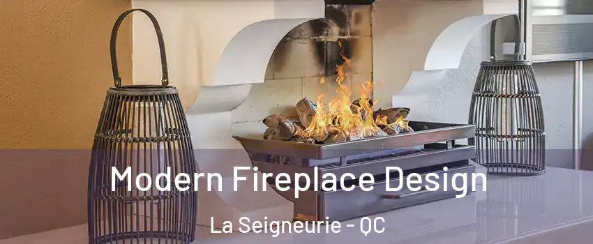  Modern Fireplace Design La Seigneurie - QC