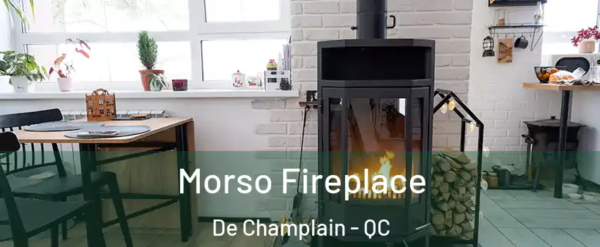  Morso Fireplace De Champlain - QC