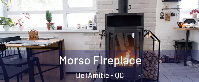  Morso Fireplace De lAmitie - QC