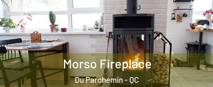  Morso Fireplace Du Parchemin - QC