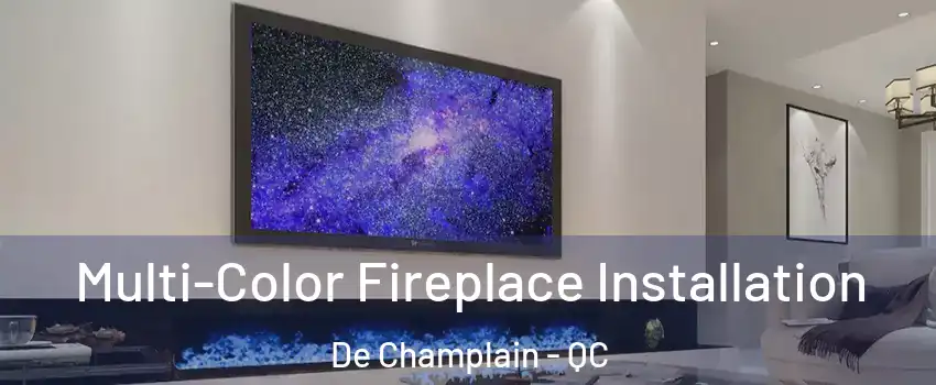  Multi-Color Fireplace Installation De Champlain - QC