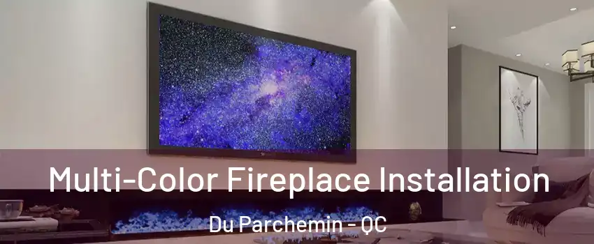  Multi-Color Fireplace Installation Du Parchemin - QC