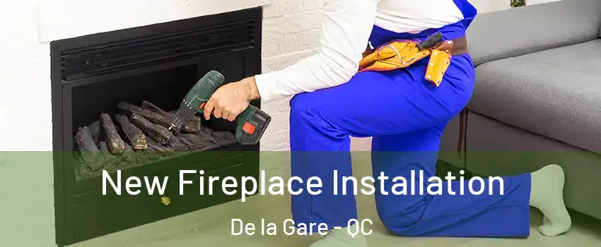 New Fireplace Installation De la Gare - QC