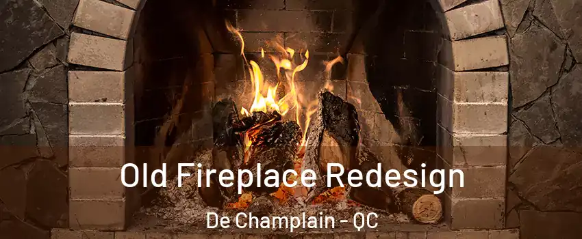  Old Fireplace Redesign De Champlain - QC