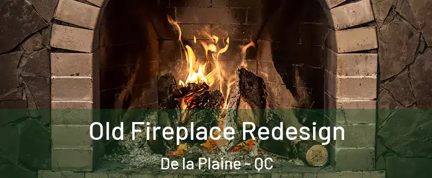  Old Fireplace Redesign De la Plaine - QC