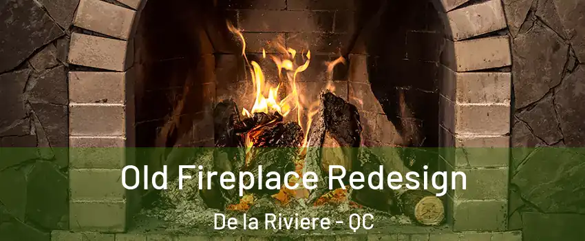  Old Fireplace Redesign De la Riviere - QC