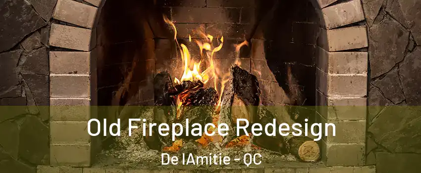  Old Fireplace Redesign De lAmitie - QC