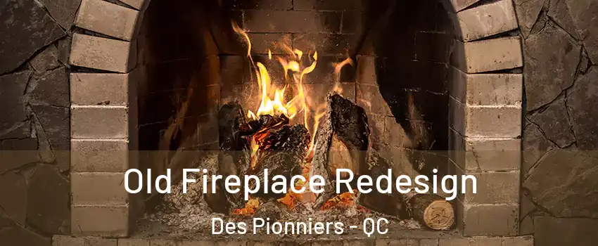  Old Fireplace Redesign Des Pionniers - QC