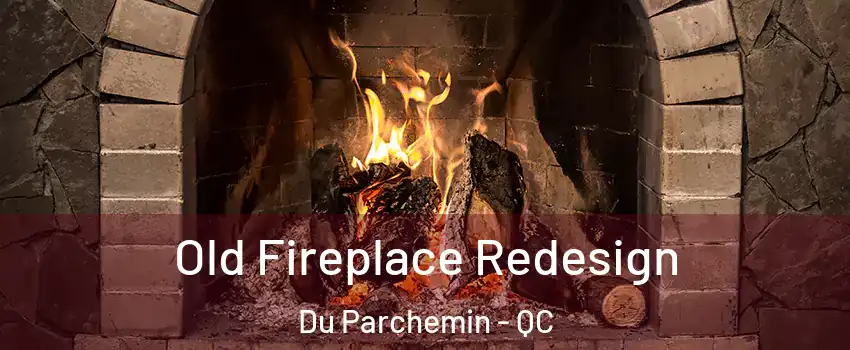  Old Fireplace Redesign Du Parchemin - QC