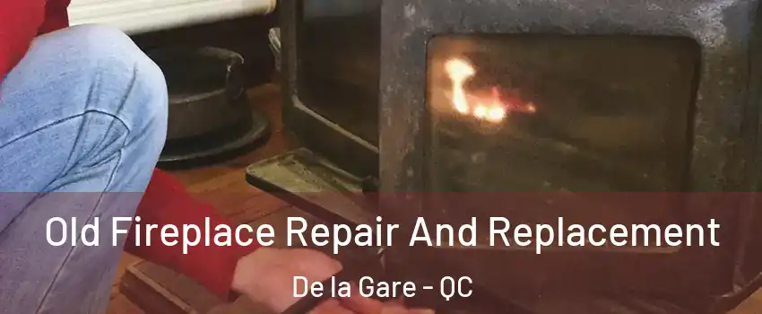  Old Fireplace Repair And Replacement De la Gare - QC