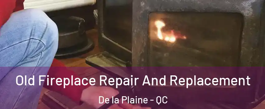  Old Fireplace Repair And Replacement De la Plaine - QC