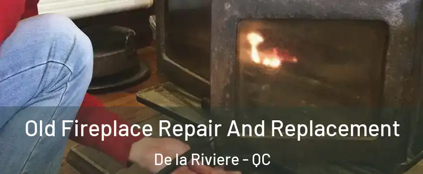  Old Fireplace Repair And Replacement De la Riviere - QC