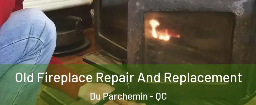  Old Fireplace Repair And Replacement Du Parchemin - QC