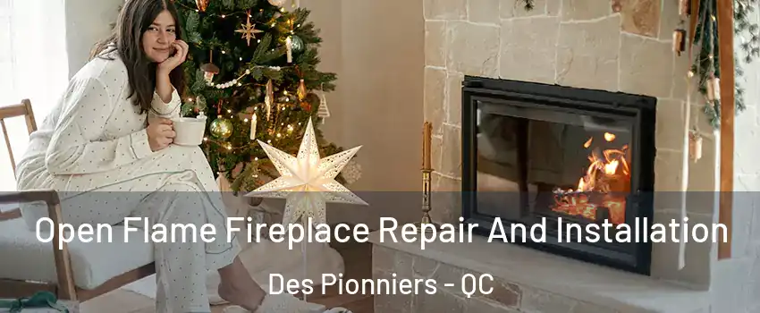  Open Flame Fireplace Repair And Installation Des Pionniers - QC