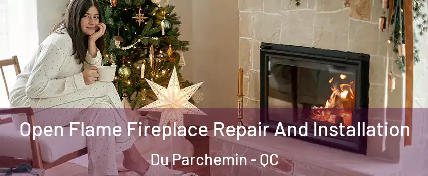  Open Flame Fireplace Repair And Installation Du Parchemin - QC