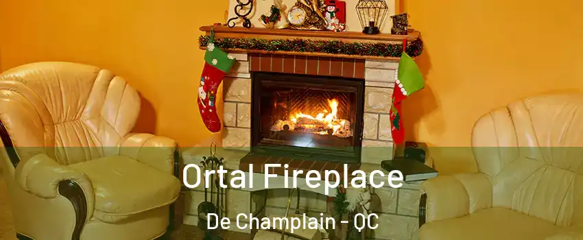 Ortal Fireplace De Champlain - QC