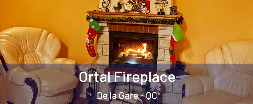 Ortal Fireplace De la Gare - QC