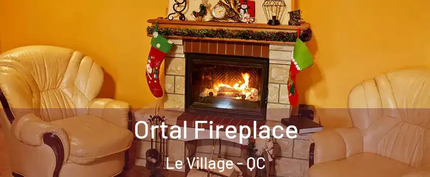 Ortal Fireplace Le Village - QC
