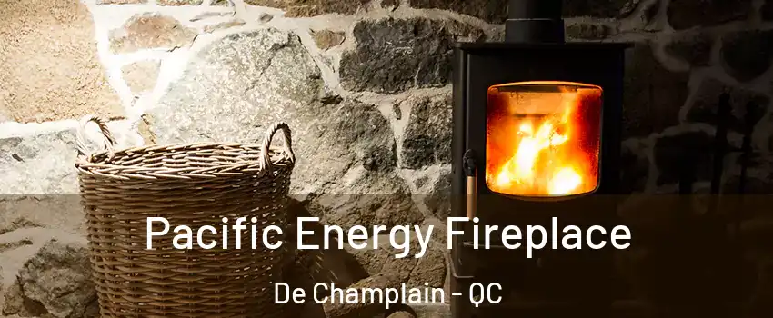  Pacific Energy Fireplace De Champlain - QC