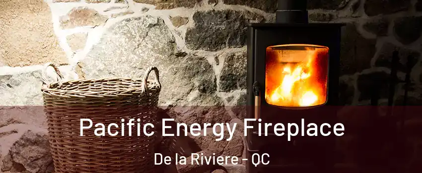  Pacific Energy Fireplace De la Riviere - QC