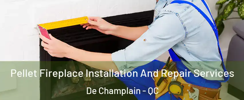  Pellet Fireplace Installation And Repair Services De Champlain - QC