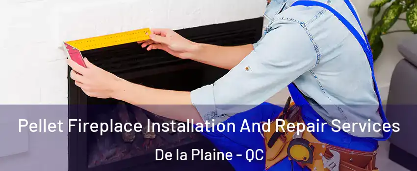  Pellet Fireplace Installation And Repair Services De la Plaine - QC