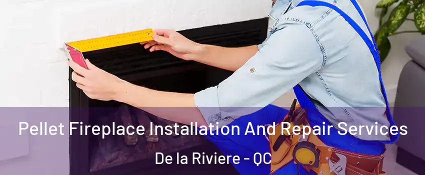  Pellet Fireplace Installation And Repair Services De la Riviere - QC