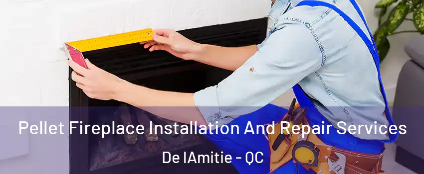  Pellet Fireplace Installation And Repair Services De lAmitie - QC