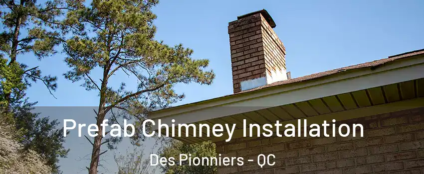  Prefab Chimney Installation Des Pionniers - QC