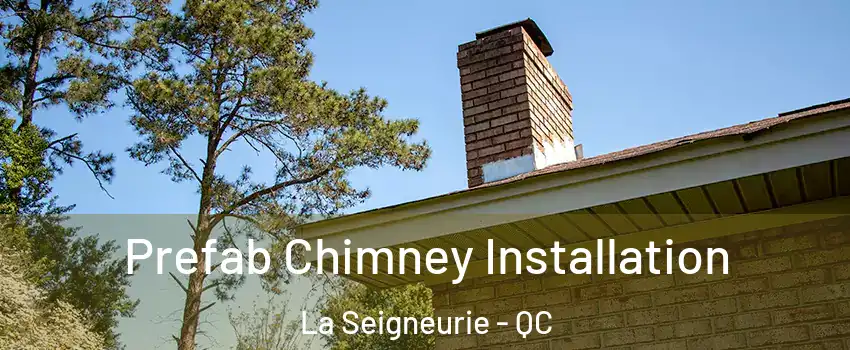  Prefab Chimney Installation La Seigneurie - QC
