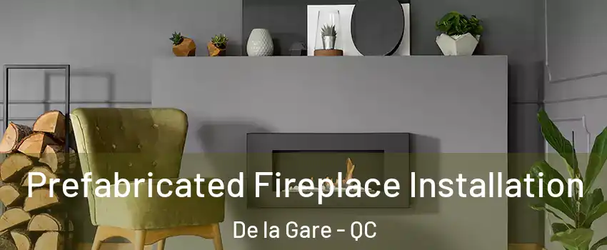  Prefabricated Fireplace Installation De la Gare - QC