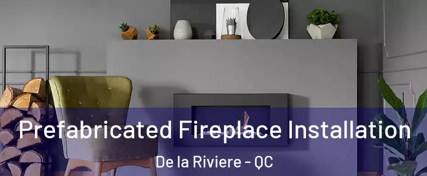  Prefabricated Fireplace Installation De la Riviere - QC