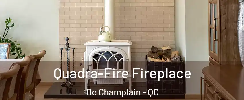  Quadra-Fire Fireplace De Champlain - QC