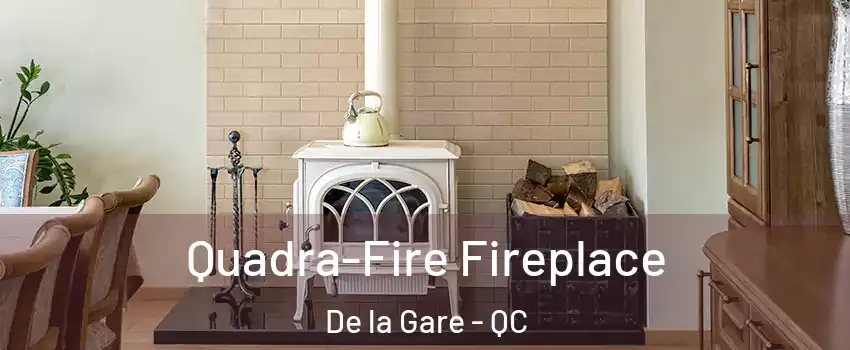  Quadra-Fire Fireplace De la Gare - QC