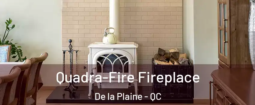  Quadra-Fire Fireplace De la Plaine - QC