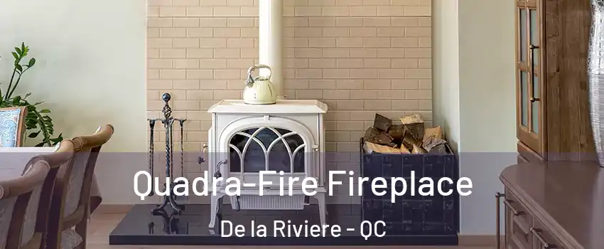  Quadra-Fire Fireplace De la Riviere - QC