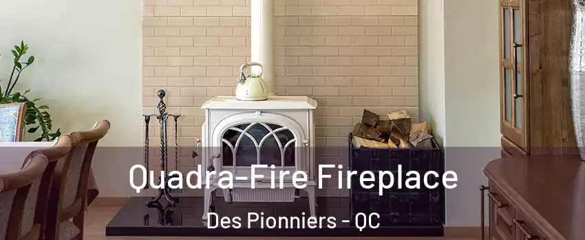  Quadra-Fire Fireplace Des Pionniers - QC