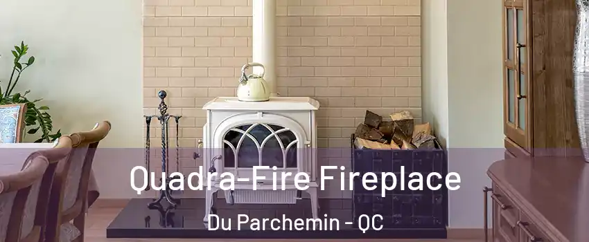  Quadra-Fire Fireplace Du Parchemin - QC