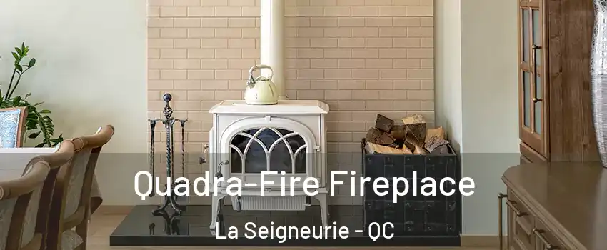  Quadra-Fire Fireplace La Seigneurie - QC