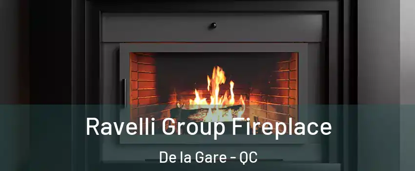 Ravelli Group Fireplace De la Gare - QC