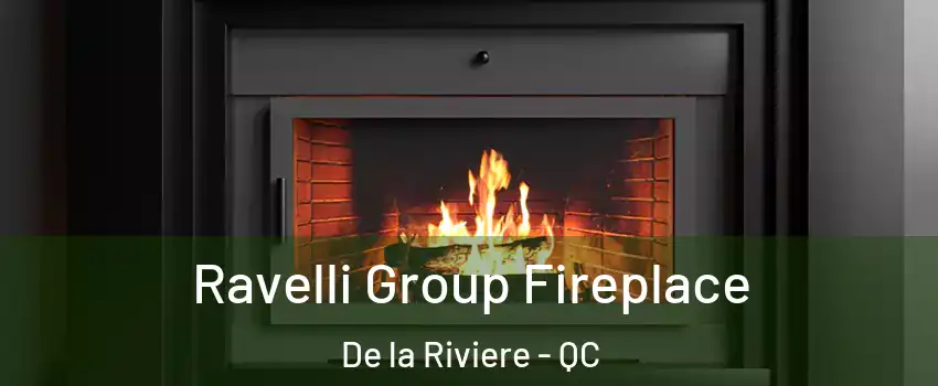 Ravelli Group Fireplace De la Riviere - QC