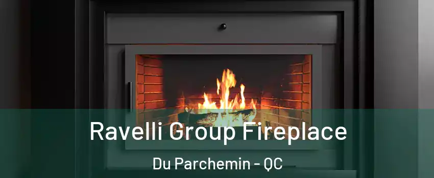 Ravelli Group Fireplace Du Parchemin - QC